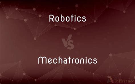 Robotics vs. Mechatronics — What’s the Difference?