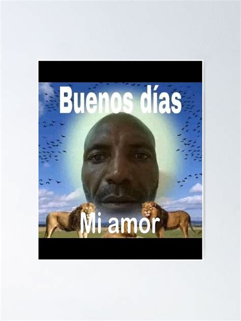 "Buenos Dias Mi Amor Meme" Poster for Sale by pascaraul | Redbubble