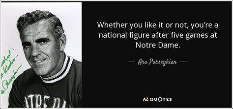 Ara Parseghian quote: Whether you like it or not, you're a national ...