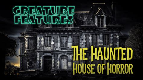 218 – Haunted House of Horror – Family Night – Creature Features