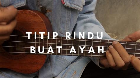 TITIP RINDU BUAT AYAH - Ebiet G Ade (lirik & chord) | Cover Ukulele by ...