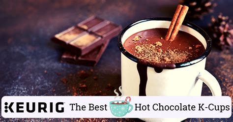 The 11 Best Hot Chocolate K-Cups (My Choice)