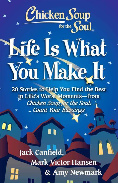 Chicken Soup for the Soul: Life Is What You Make It: 20 Stories to Help ...