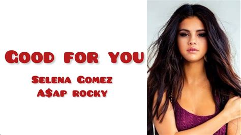 Selena Gomez “good for you lyrics “ - YouTube