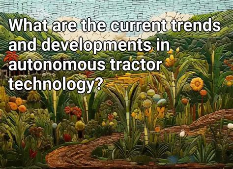 What are the current trends and developments in autonomous tractor ...