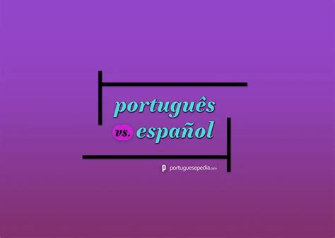 Portuguese vs. Spanish: How Similar Are They Actually? » Learn ...