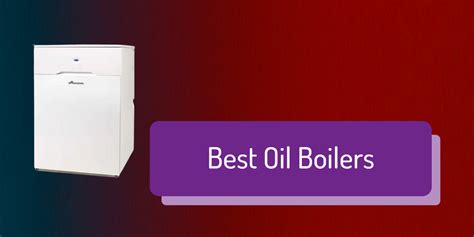 Best Oil Boiler - Latest Best Oil Boiler Reviews - Boiler Central