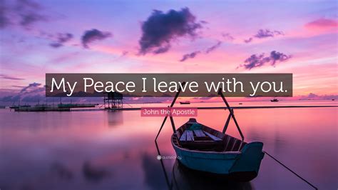 John the Apostle Quote: “My Peace I leave with you.”