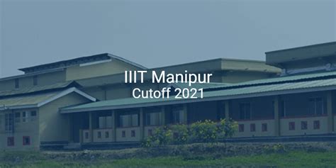 IIIT Manipur Cutoff 2021 | College Pravesh