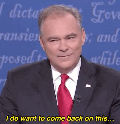 I Do Want To Come Back On This Tim Kaine GIF by Election 2016 - Find & Share on GIPHY