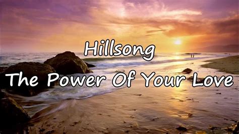 Hillsong - The Power Of Your Love [with lyrics] - YouTube