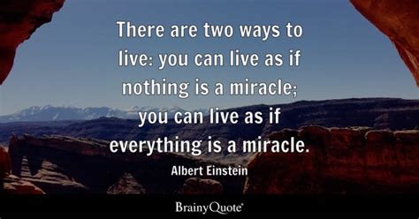 Albert Einstein - There are two ways to live: you can live...