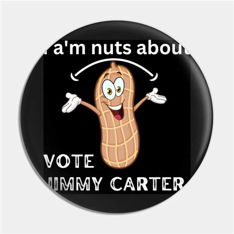 Jimmy Carter Quotes Peanut Farm jimmy - James Earl Carter Jr - Pin | TeePublic