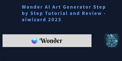 Wonder AI Art Generator Step by Step Tutorial and Review - aiwizard 2023