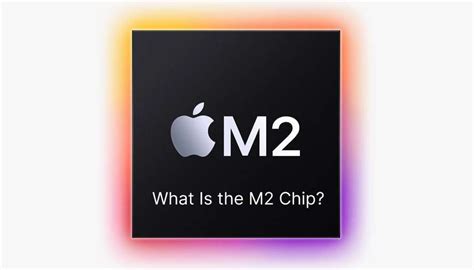 Everything You Need to Know About the M2 Chip