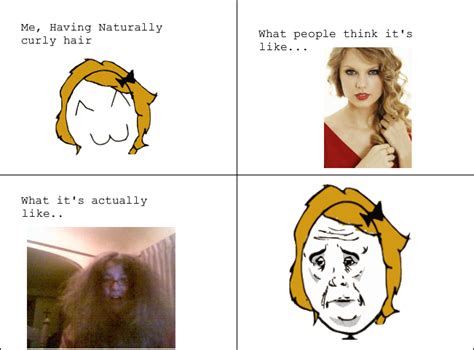 Having curly hair :) Memedroid