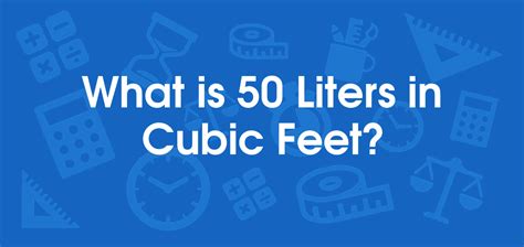 What is 50 Liters in Cubic Feet? Convert 50 L to ft3