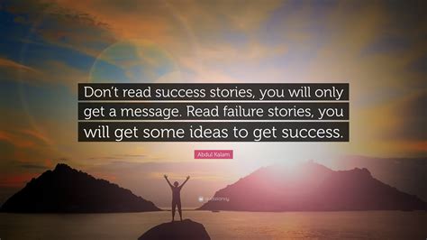 Abdul Kalam Quote: “Don’t read success stories, you will only get a message. Read failure ...