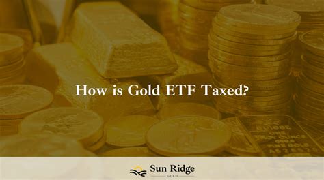 How is a Gold ETF Taxed? - Sunridge Gold