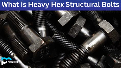 Heavy Hex Structural Bolts - Properties, Dimensions and Uses