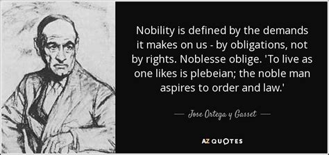 Jose Ortega y Gasset quote: Nobility is defined by the demands it makes on us...