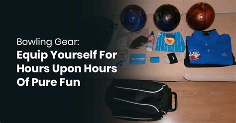 Bowling Gear: Equip Yourself for Hours Pure Fun | Land of Bowling