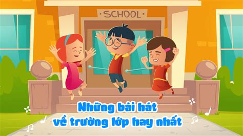 15+ Bài Hát Về Trường Lớp Hay Nhất Cho Tuổi Học Trò | POPS Kids