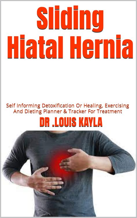 Sliding Hiatal Hernia : Self Informing Detoxification Or Healing, Exercising And Dieting Planner ...