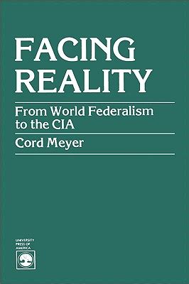 Facing Reality: From World Federalism to the CIA by Cord Meyer - Alibris