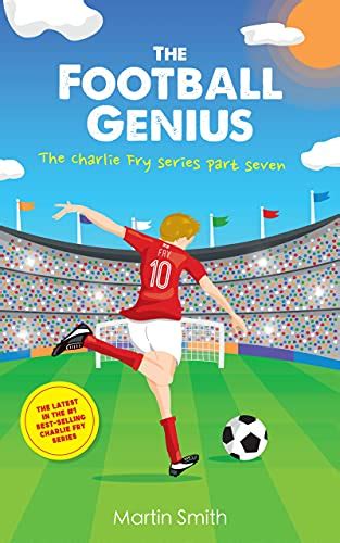 The Football Genius: Football book for kids 7-12 (The Charlie Fry ...