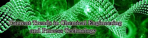 Current Trends in Chemical Engineering and Process Technology