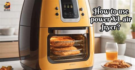 How to Use Power XL Air Fryer- Easy Tips for Perfect Results