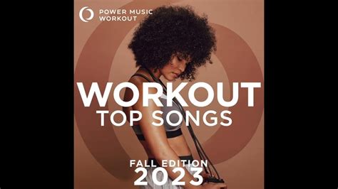 Workout Top Songs 2023 - Fall Edition by Power Music Workout (128-180 ...