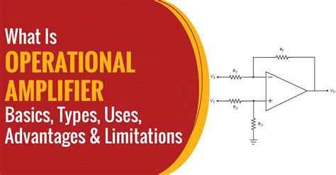 What Is Operational Amplifier: Basics, Types, Uses, Advantages And Limitations