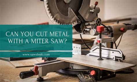 Can You Cut Metal With a Miter Saw? - sawsleek.com