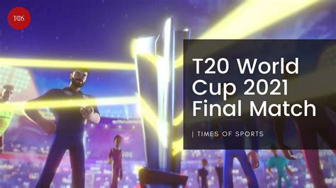 T20 World Cup 2021 Final Match - Team, Squad, Venue, Score