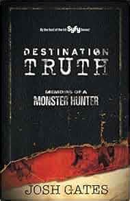 Destination Truth: Memoirs of a Monster Hunter: Josh Gates: 9780743491723: Amazon.com: Books