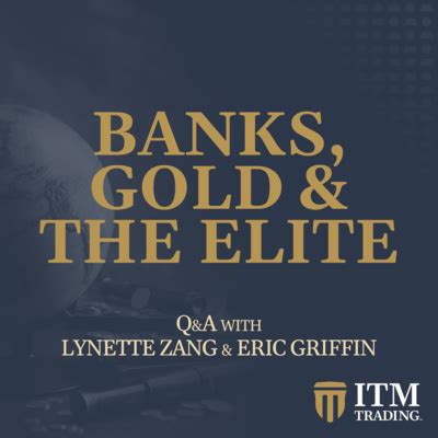 BANKS, GOLD & THE ELITE…Q&A with LYNETTE ZANG & ERIC GRIFFIN by ITM Trading Podcast