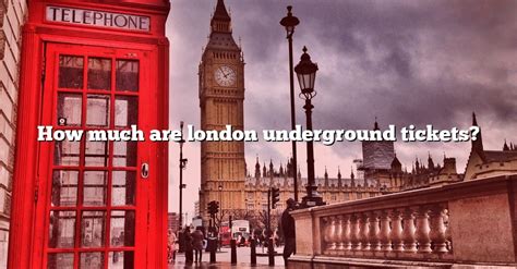 How Much Are London Underground Tickets? [The Right Answer] 2022 ...