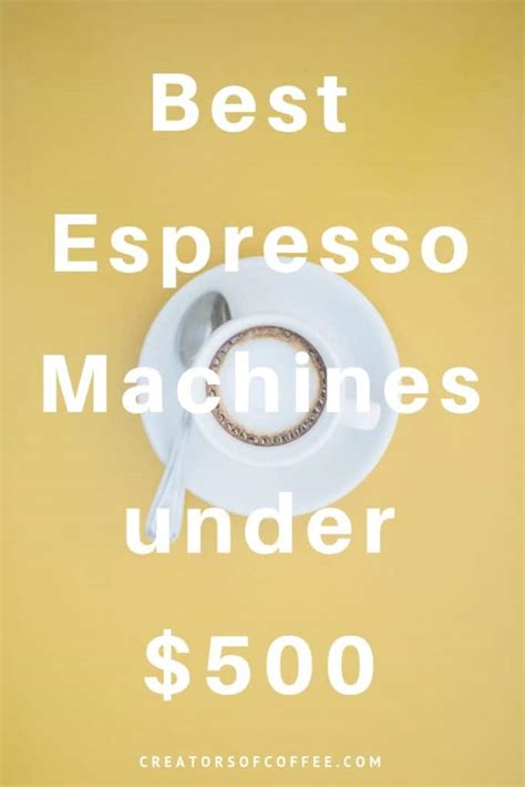 Best Espresso Machines Under 500 [2021 Buying Guide]