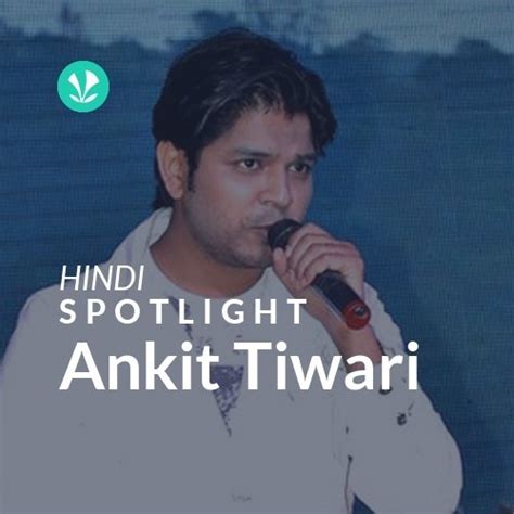 Ankit Tiwari - Spotlight - Latest Hindi Songs Online - JioSaavn