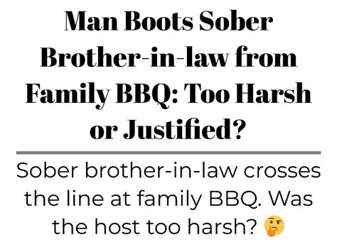 Man Boots Sober Brother-in-law from Family BBQ: Too Harsh or Justified?