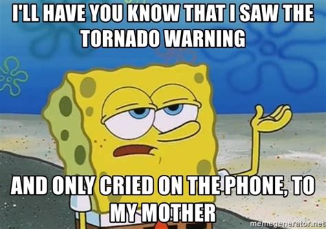 I'll have you know that I saw the tornado warning, and only cried on ...