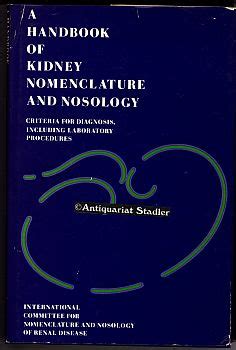 A Handbook of Kidney Nomenclature and Nosology. Criteria for Diagnosis, including Laboratory ...