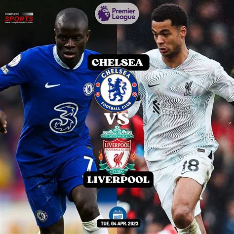 Chelsea Vs Liverpool – Predictions And Match Preview