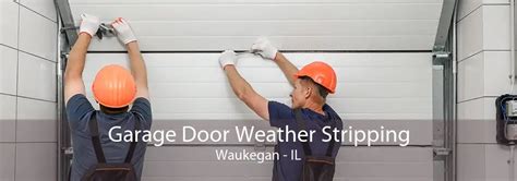 Garage Door Weather Stripping Waukegan, IL | Garage Door Weatherstrip Replacement