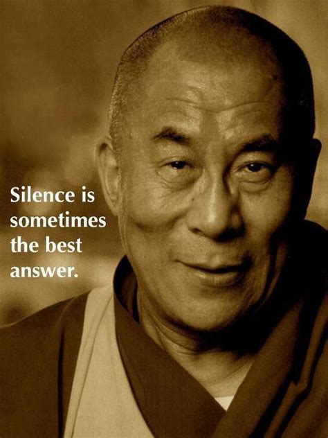 Silence is sometimes the best answer - Dalai Lama Quotable Quotes, Wisdom Quotes, Me Quotes ...