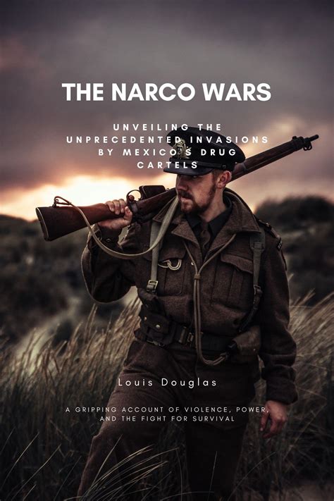 The Narco Wars: Unveiling the Unprecedented Invasions by Mexico's Drug ...