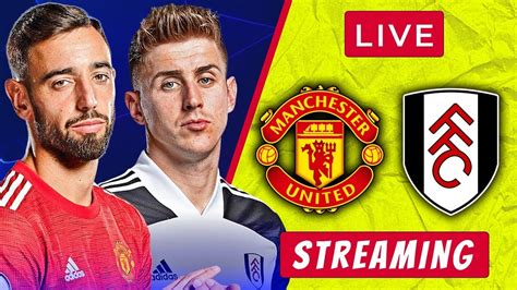 Man Utd vs Fulham LIVE STREAMING Premier League Football Man Utd vs ...