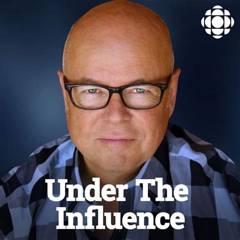 Under the Influence from CBC Radio | Listen via Stitcher for Podcasts